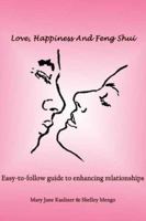 Love, Happiness And Feng Shui: Easy-to-follow guide to enhancing relationships 1419600532 Book Cover