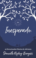 Inesperado: 25 Devocionales Diarios de Adviento B08PJPQDS1 Book Cover