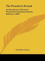 The Preacher's Errand: An Introductory Discourse Preached In Emmanuel Church, Baltimore 1120916887 Book Cover
