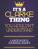 It's A Clarke Thing You Wouldn't Understand Large (8.5x11) Journal/Diary: Show you care with our personalised family member books, a perfect way to ... books are ideal for all the family to enjoy. 1674902360 Book Cover