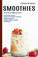Smoothies Kochbuch: Smoothie Rezepte Zum Schnellen Abnehmen, Entgiften & Entschlacken 1990334911 Book Cover