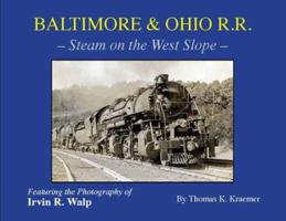 Baltimore & Ohio Railroad - Steam on the West Slope 0974306061 Book Cover