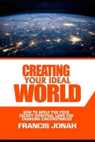Creating Your Ideal World: How to Apply The Four Secret Spiritual Laws For Changing Circumstances B085HQL9M6 Book Cover