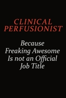 Clinical Perfusionist Because Freaking Awesome Is Not An Official Job Title: Career journal, notebook and writing journal for encouraging men, women and kids. A framework for building your career. 1691048992 Book Cover