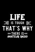 Life Is Tough That's Why There Is Amateur Radio: Amateur Radio Lover Journal | Great Christmas & Birthday Gift Idea for Amateur Radio Fan | Amateur ... Radio Fan Diary | 100 pages 6x9 inches 1709641584 Book Cover