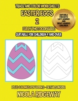 Trace and color worksheets (Easter Eggs 2): This book has 40 trace and color worksheets. This book will assist young children to develop pen control and to exercise their fine motor skills 1800271913 Book Cover