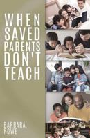 WHEN SAVED PARENTS DON'T TEACH 1545657920 Book Cover
