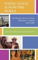 Poetic Dance Across the World: In the Key of Gospel, Jazz, Romance, Faith and Love 1728306167 Book Cover