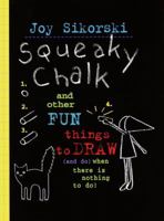 Squeaky Chalk: And Other Fun Things to Draw (And Do) When There's Nothing to Do! 0517800977 Book Cover