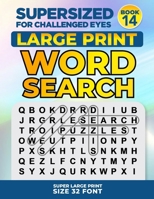 SUPERSIZED FOR CHALLENGED EYES, Book 14: Super Large Print Word Search Puzzles B087R5NMT2 Book Cover