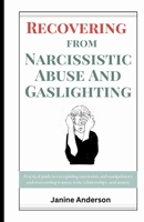 Recovering From Narcissistic Abuse And Gaslighting: Practical guide to recognizing narcissists and manipulators and overcoming trauma, toxic relationships, and anxiety B0CMQC5MJ4 Book Cover