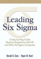 Leading Six Sigma: A Step-by-Step Guide Based on Experience with GE and Other Six Sigma Companies 0130084573 Book Cover