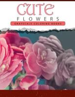 Cute Flowers: Grayscale Coloring Books for Adults Anti-Stress Art Therapy for Busy People (Adult Coloring Books Series, Grayscale Fantasy Coloring Books) 1535040645 Book Cover