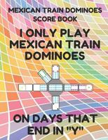 Mexican Train Dominoes Score Book: Score Pad of 100 Score Sheet Pages For Mexican Train Dominoes Games, 8.5 By 11 Inches, Funny Days Colorful Cover 1798775980 Book Cover
