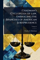 Chadman's Cyclopedia of law, Embracing the Branches of American Jurisprudence 1024105113 Book Cover