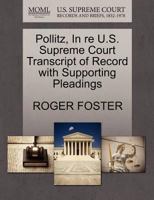 Pollitz, In re U.S. Supreme Court Transcript of Record with Supporting Pleadings 1270090267 Book Cover