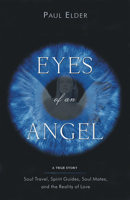 Eyes Of An Angel: Soul Travel, Spirit Guides, Soul Mates, And The Reality Of Love 1571744290 Book Cover