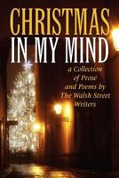 Christmas in My Mind: a Collection of Prose and Poems by The Walsh Street Writers 1480071943 Book Cover