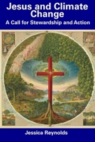 Jesus and Climate Change: A Call for Stewardship and Action B0CDNJ65NY Book Cover