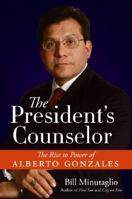 The President's Counselor: The Rise to Power of Alberto Gonzales 0061120588 Book Cover