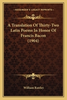 A Translation Of Thirty-Two Latin Poems In Honor Of Francis Bacon 1436755506 Book Cover