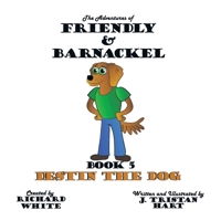 The Adventures of Friendly & Barnackel: Book 5: Destin the Dog 148175601X Book Cover