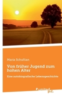 Von früher Jugend zum hohen Alter: Eine autobiografische Lebensgeschichte (German Edition) 3710337135 Book Cover