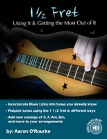 1 1/2 Fret: Using It And Getting The Most Out Of it 1494376601 Book Cover