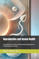 Reproductive and Sexual Health: A Comprehensive Guide to Understanding, Managing, and Preventing Key Conditions B0DRSQLSMN Book Cover