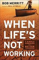 When Life's Not Working: 7 Simple Choices for a Better Tomorrow 080101378X Book Cover