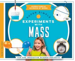 Super Simple Experiments with Mass: Fun and Innovative Science Projects 1680781723 Book Cover