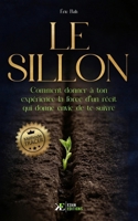 Le Sillon: Comment donner à ton expérience la force d’un récit qui donne envie de te suivre | Méthode TRACER (French Edition) 238253141X Book Cover