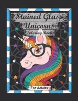 Stained Glass Unicorns Coloring Book For Adults: Contains Various Stained Glass Unicorns Relaxing antistress and to improve your pencil grip. B08JB1XJMG Book Cover
