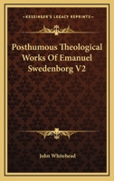 Posthumous Theological Works Of Emanuel Swedenborg V2 116318635X Book Cover