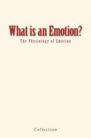 What Is an Emotion?: The Physiology of Emotion 154548936X Book Cover