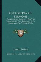 Cyclopedia Of Sermons: Containing Sketches On The Sermons Of The Parables And Miracles Of Christ 0548769680 Book Cover
