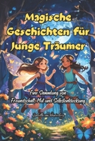 Magische Geschichten für Junge Träumer: Eine Sammlung von 5 Kurzgeschichten über Freundschaft, Mut und Selbstfindung (German Edition) B0CPW4XS5C Book Cover