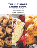The Ultimate Baking Book: A Comprehensive Guide for Newbies and Everyone B0CH2F8Q4V Book Cover