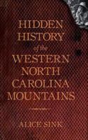 Hidden History of the North Carolina Mountains 1609490363 Book Cover