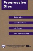 Progressive Dies: Principles and Practices of Design and Construction 0872634485 Book Cover