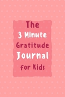 The 3 Minute Gratitude Journal for Kids: Gratitude Journal for Kids, A 110 Day gratitude journal with daily writing prompts to help kids practice gratitude and mindfulness 1655137484 Book Cover