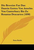 Die Beweise Fur Das Dasein Gottes Von Anselm Von Canterbury Bis Zu Renatus Descartes (1898) 1160077045 Book Cover