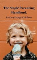 Raising Happy Children: The Single Parenting Handbook 1790148383 Book Cover