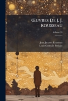 Oeuvres de J.J. Rousseau: Avec Des Notes Historiques, Volume 16... 1148979123 Book Cover