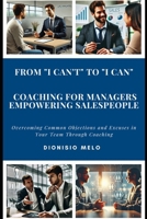 From "I Can't" to "I Can": Coaching for Managers Empowering Salespeople B0DVSRZJXK Book Cover