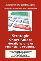 Strategic Short Sales: Morally Wrong or Financially Prudent?: The Homeowner's Guide to Surviving the Worst Real Estate Market in History 1461049520 Book Cover