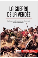 La guerra de la Vendée: La insurrección contrarrevolucionaria francesa de 1793 (Historia) 2806297508 Book Cover