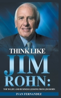 Think Like Jim Rohn: Top 30 Life and Business Lessons from Jim Rohn 1720141452 Book Cover