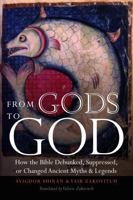 From Gods to God: How the Bible Debunked, Suppressed, or Changed Ancient Myths and Legends 0827609086 Book Cover