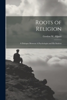 Roots of Religion: A Dialogue Between a Psychologist and His Student 0344980308 Book Cover